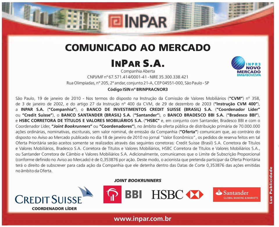 de dezembro de 2003 ( Instrução CVM 400 ), a ( Companhia ), o BANCO DE INVESTIMENTOS CREDIT SUISSE (BRASIL) ( Coordenador Líder ou Credit Suisse ), o BANCO SANTANDER (BRASIL) ( Santander ), o BANCO