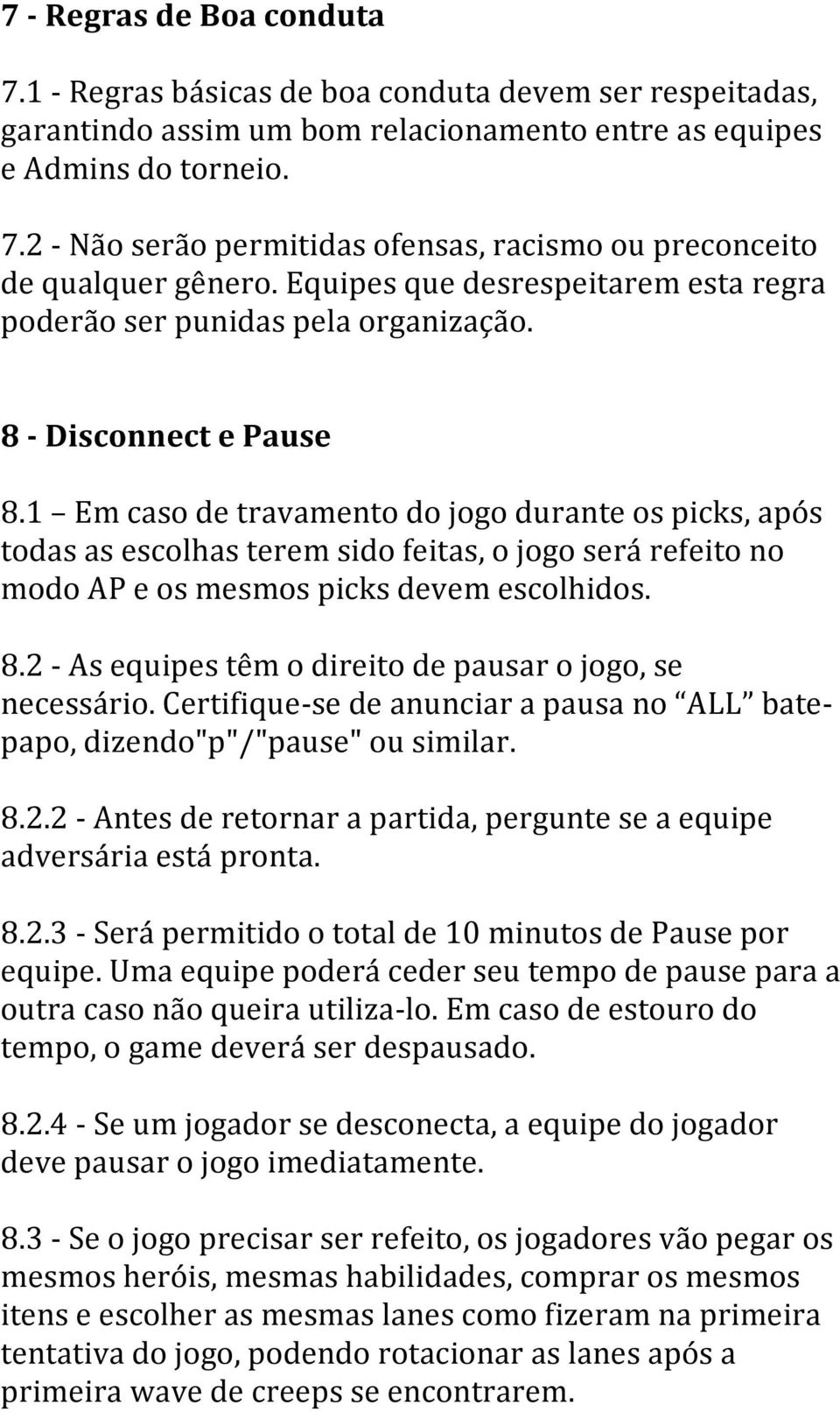 1 Em caso de travamento do jogo durante os picks, após todas as escolhas terem sido feitas, o jogo será refeito no modo AP e os mesmos picks devem escolhidos. 8.