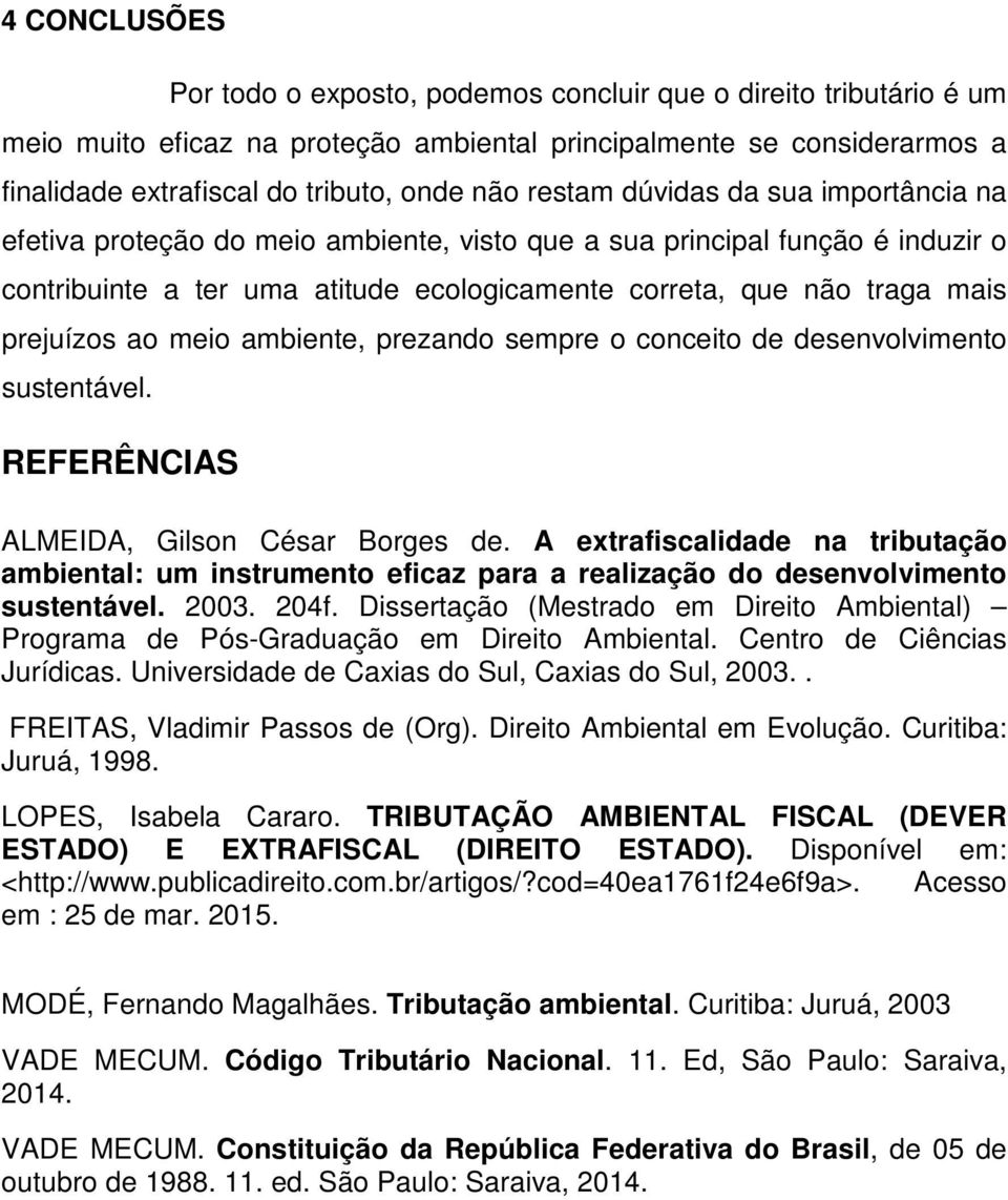 prejuízos ao meio ambiente, prezando sempre o conceito de desenvolvimento sustentável. REFERÊNCIAS ALMEIDA, Gilson César Borges de.