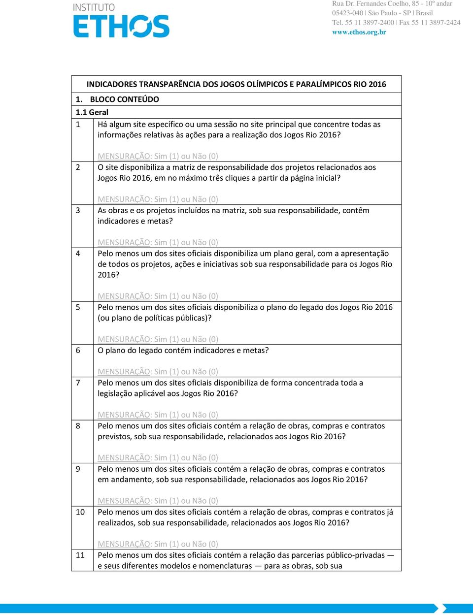 2 O site disponibiliza a matriz de responsabilidade dos projetos relacionados aos Jogos Rio 2016, em no máximo três cliques a partir da página inicial?