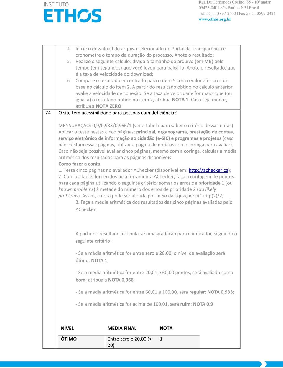 Compare o resultado encontrado para o item 5 com o valor aferido com base no cálculo do item 2. A partir do resultado obtido no cálculo anterior, avalie a velocidade de conexão.