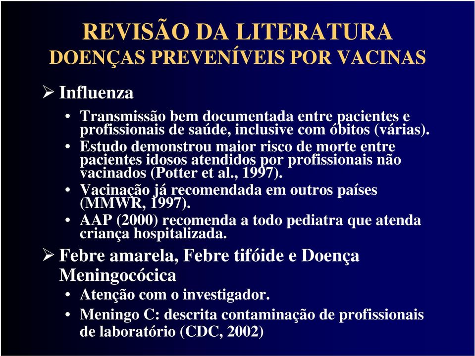 , 1997). Vacinação já recomendada em outros países (MMWR, 1997). AAP (2000) recomenda a todo pediatra que atenda criança hospitalizada.