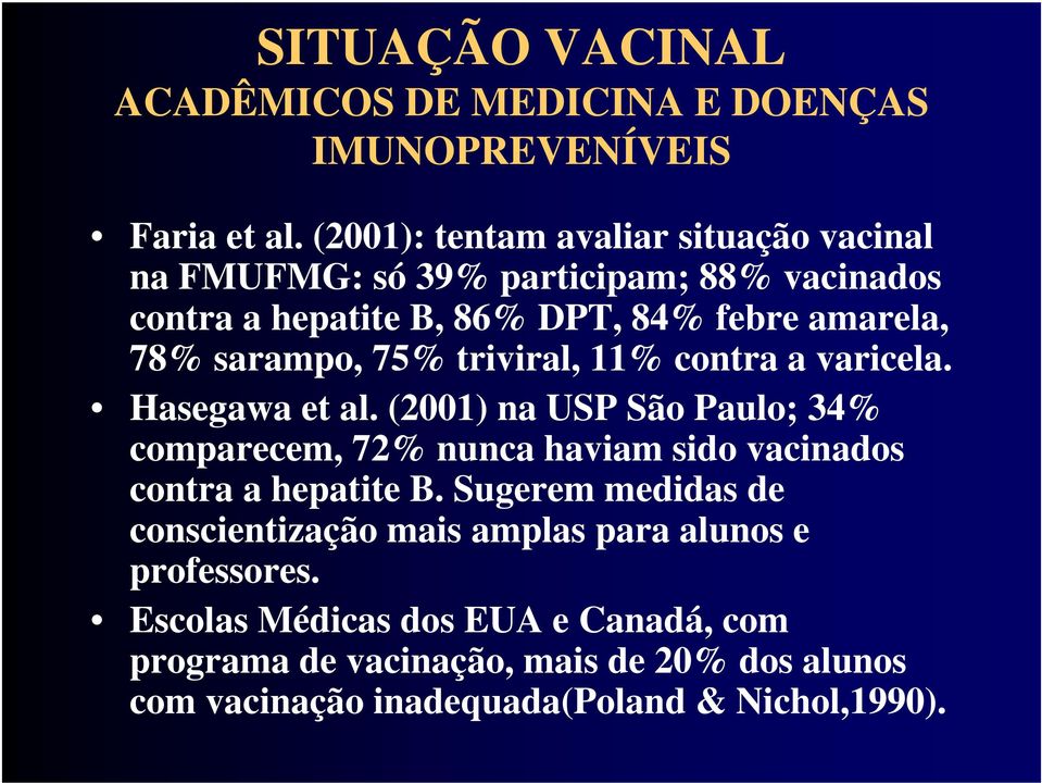 sarampo, 75% triviral, 11% contra a varicela. Hasegawa et al.