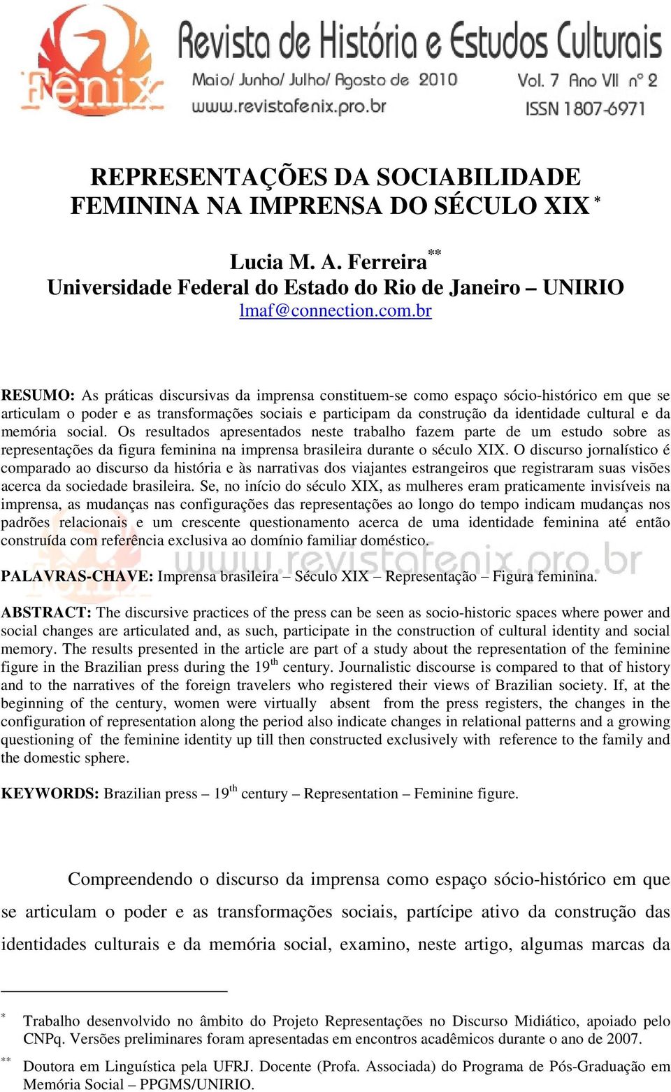 memória social. Os resultados apresentados neste trabalho fazem parte de um estudo sobre as representações da figura feminina na imprensa brasileira durante o século XIX.