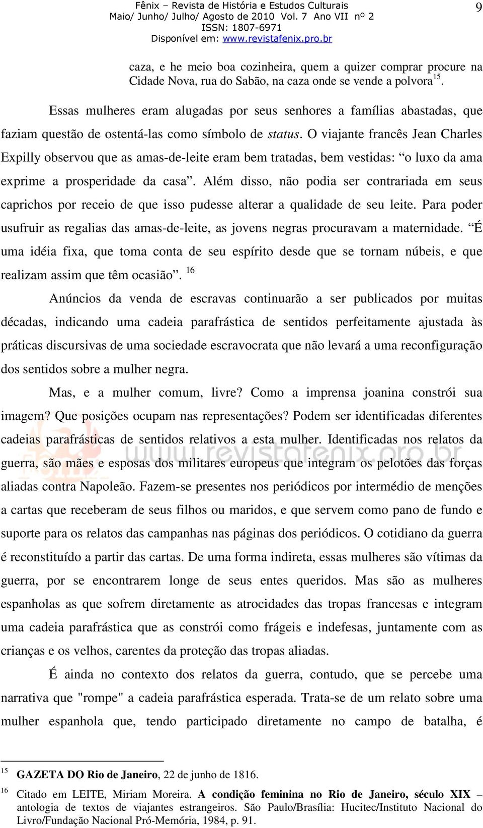 O viajante francês Jean Charles Expilly observou que as amas-de-leite eram bem tratadas, bem vestidas: o luxo da ama exprime a prosperidade da casa.