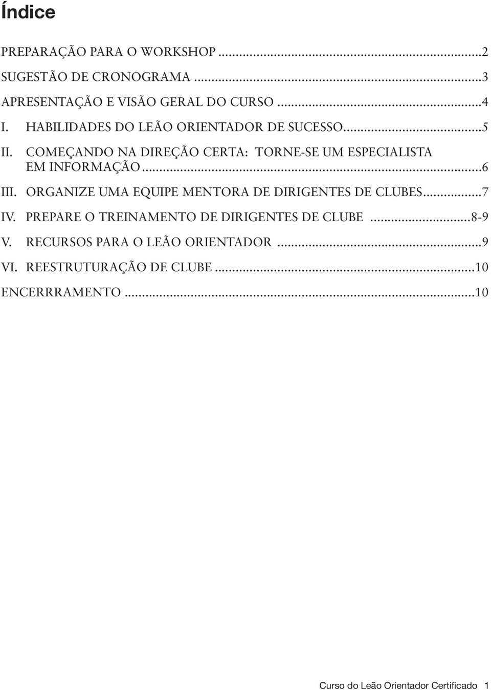 ..6 III. ORGANIZE UMA EQUIPE MENTORA DE DIRIGENTES DE CLUBES...7 IV. PREPARE O TREINAMENTO DE DIRIGENTES DE CLUBE.