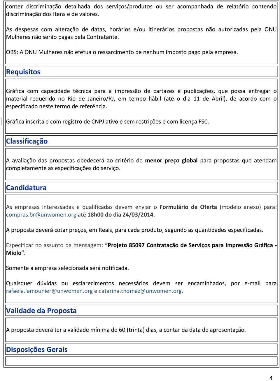 OBS: A ONU Mulheres não efetua o ressarcimento de nenhum imposto pago pela empresa.