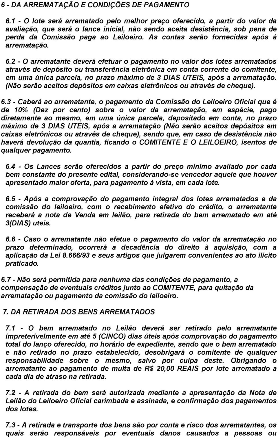 As contas serão fornecidas após á arrematação. 6.