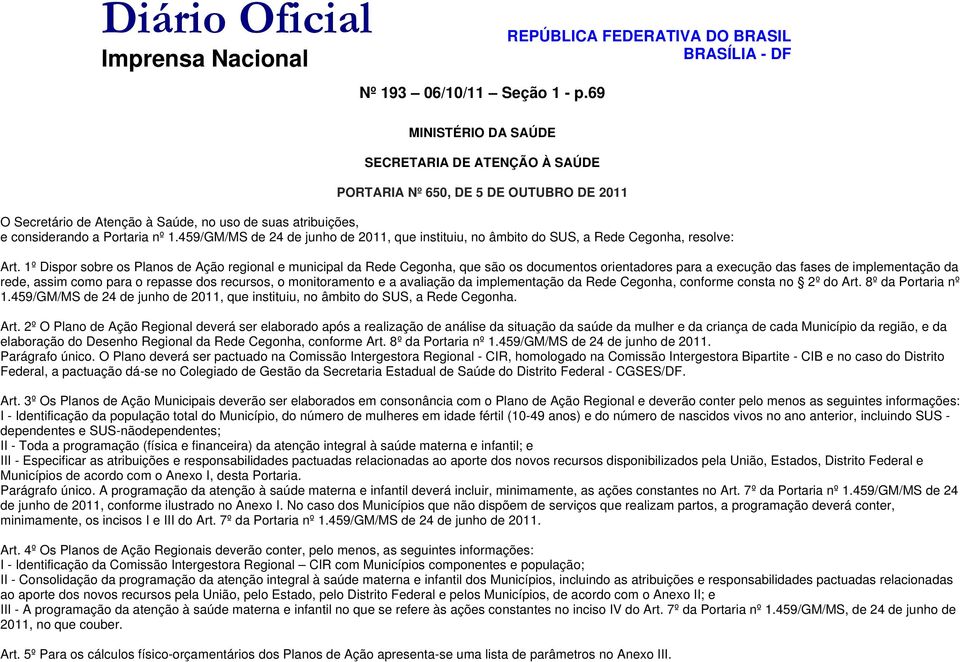 e considerando a Portaria nº 1.459/GM/MS de 24 de junho de 2011, que instituiu, no âmbito do SUS, a Rede Cegonha, resolve: Art.
