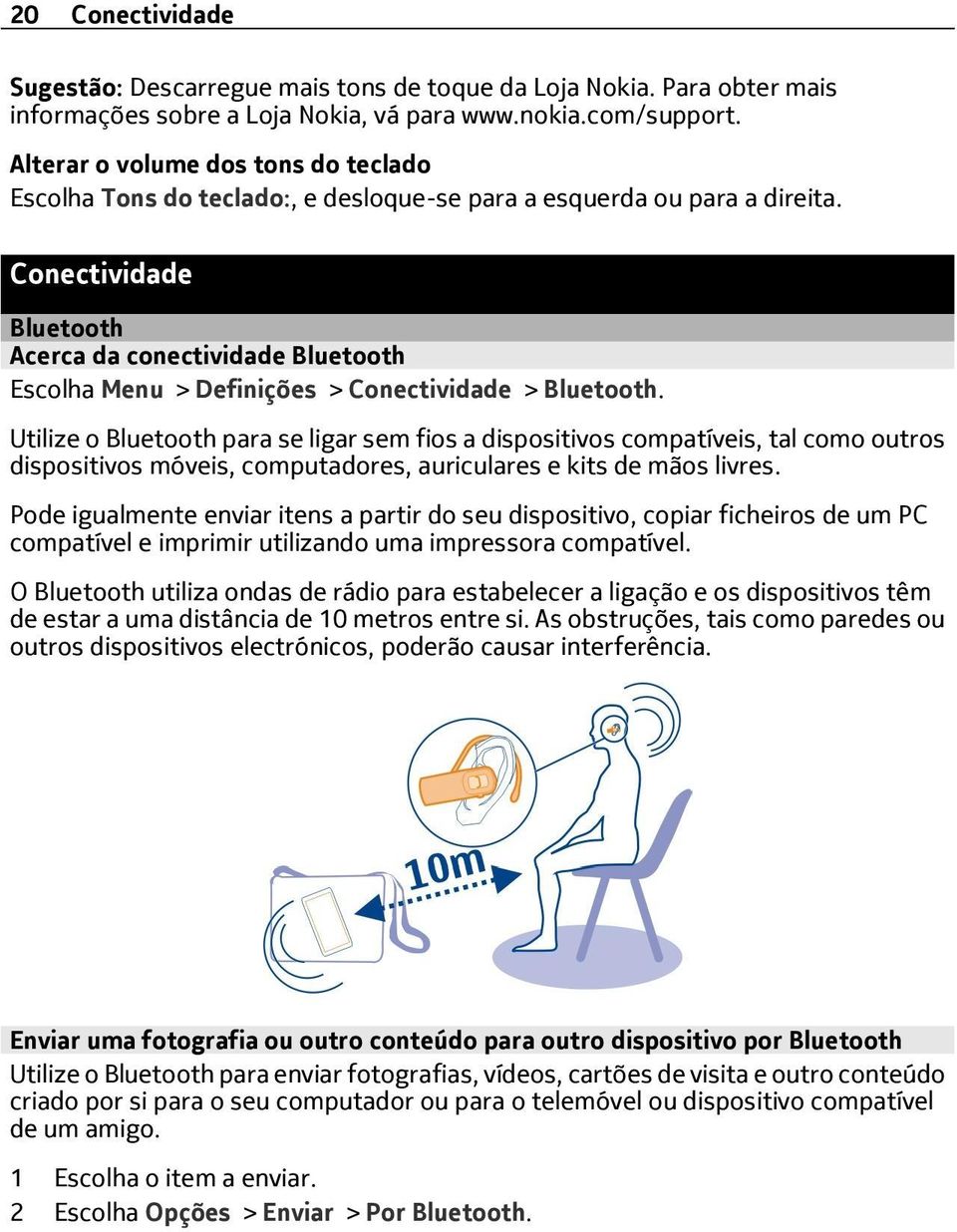 Conectividade Bluetooth Acerca da conectividade Bluetooth Escolha Menu > Definições > Conectividade > Bluetooth.