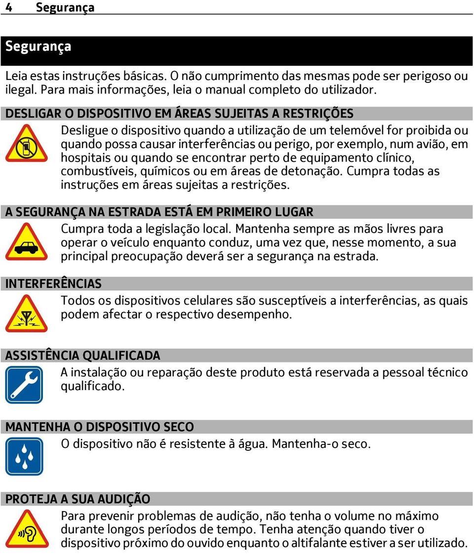 em hospitais ou quando se encontrar perto de equipamento clínico, combustíveis, químicos ou em áreas de detonação. Cumpra todas as instruções em áreas sujeitas a restrições.