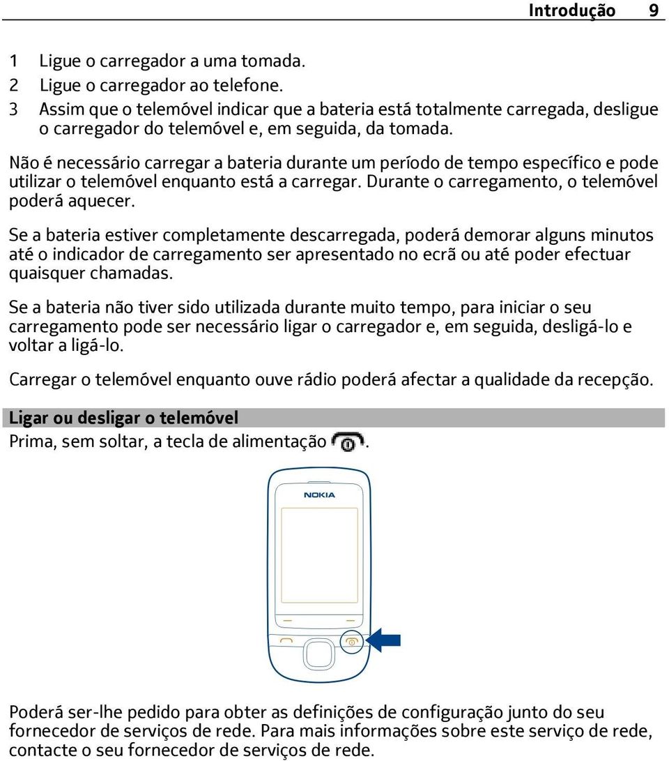 Não é necessário carregar a bateria durante um período de tempo específico e pode utilizar o telemóvel enquanto está a carregar. Durante o carregamento, o telemóvel poderá aquecer.