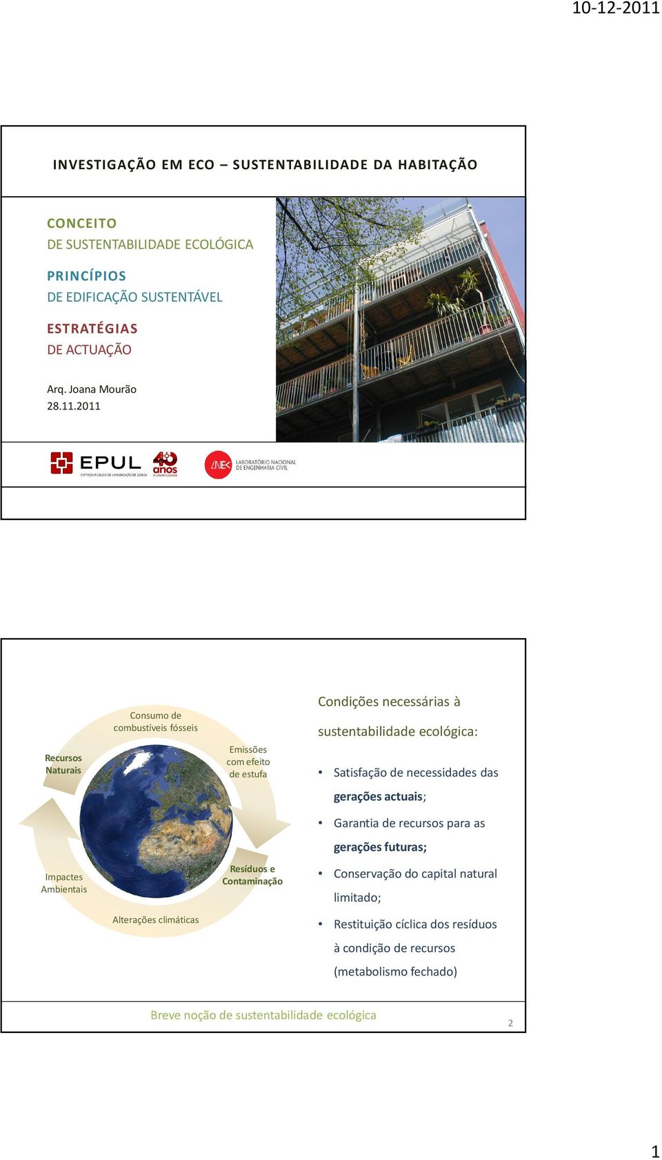 2011 Solo Recursos Naturais Consumo de combustíveis fósseis Emissões com efeito de estufa Condições necessárias à sustentabilidade ecológica: Satisfação de