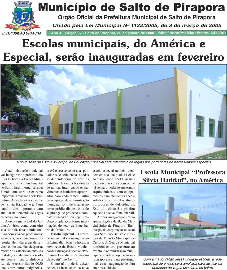 Especial será referência na região aos portadores de necessidades especiais A administração municipal vai inaugurar no próximo dia 8, às 19 horas, a Escola Municipal de Ensino Fundamental no Bairro