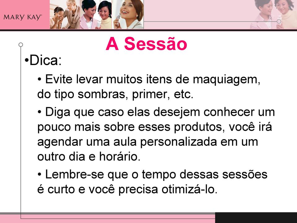 Diga que caso elas desejem conhecer um pouco mais sobre esses produtos,