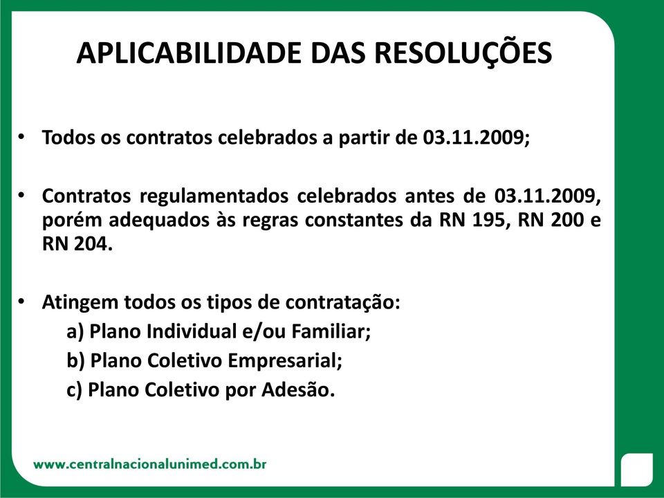 2009, porém adequados às regras constantes da RN 195, RN 200 e RN 204.