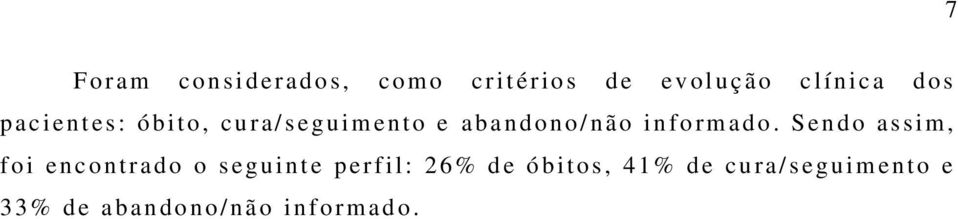 S en do as sim, f o i en cont r ad o o s eguint e perfi l: 26% de ó