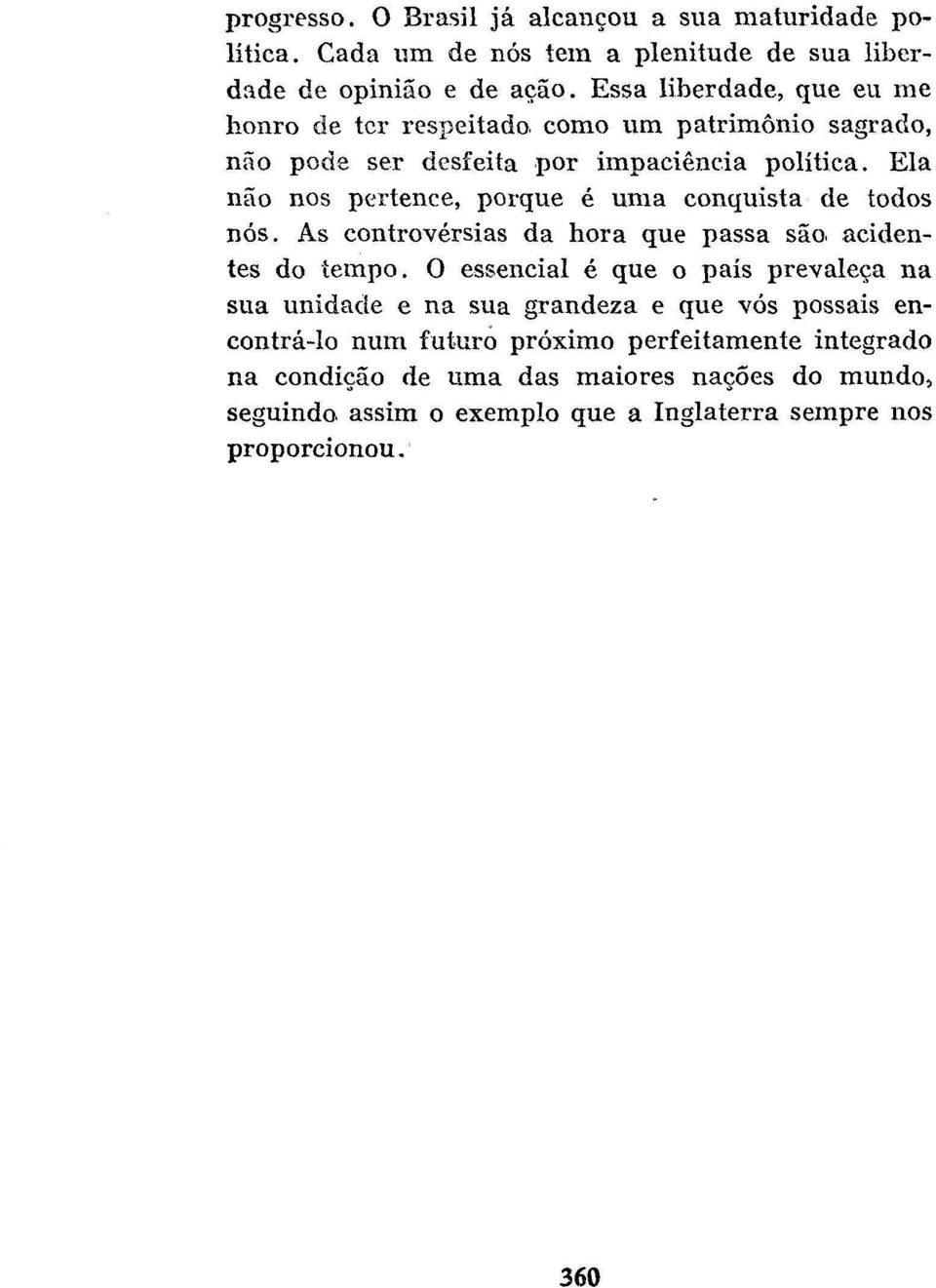 As controvérsias da hora que passa são. acidentes do tempo.