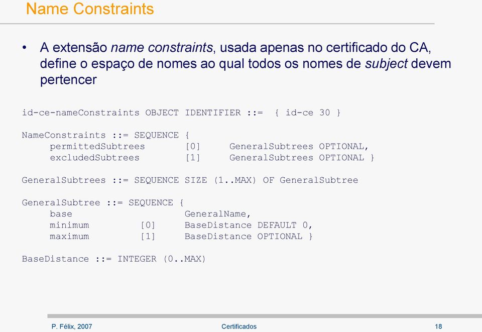 GeneralSubtrees OPTIONAL, excludedsubtrees [1] GeneralSubtrees OPTIONAL } GeneralSubtrees ::= SEQUENCE SIZE (1.