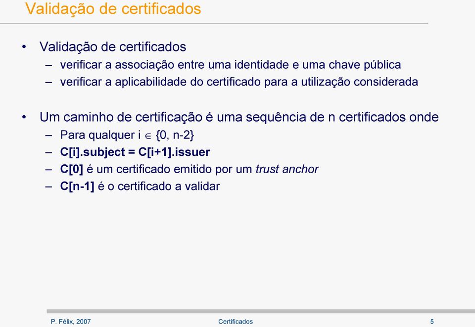 caminho de certificação é uma sequência de n certificados onde Para qualquer i {0, n-2} C[i].
