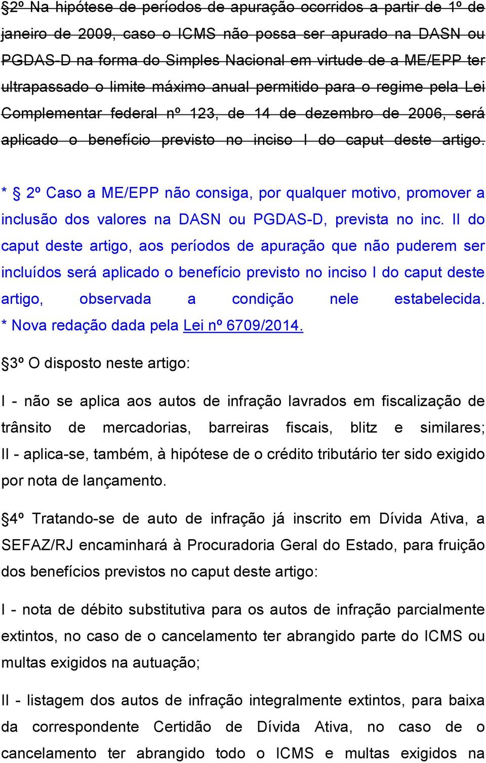 * 2º Caso a ME/EPP não consiga, por qualquer motivo, promover a inclusão dos valores na DASN ou PGDAS-D, prevista no inc.