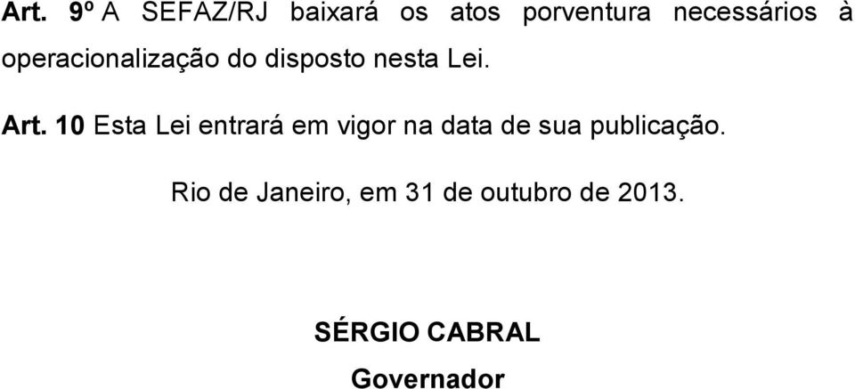 Art. 10 Esta Lei entrará em vigor na data de sua