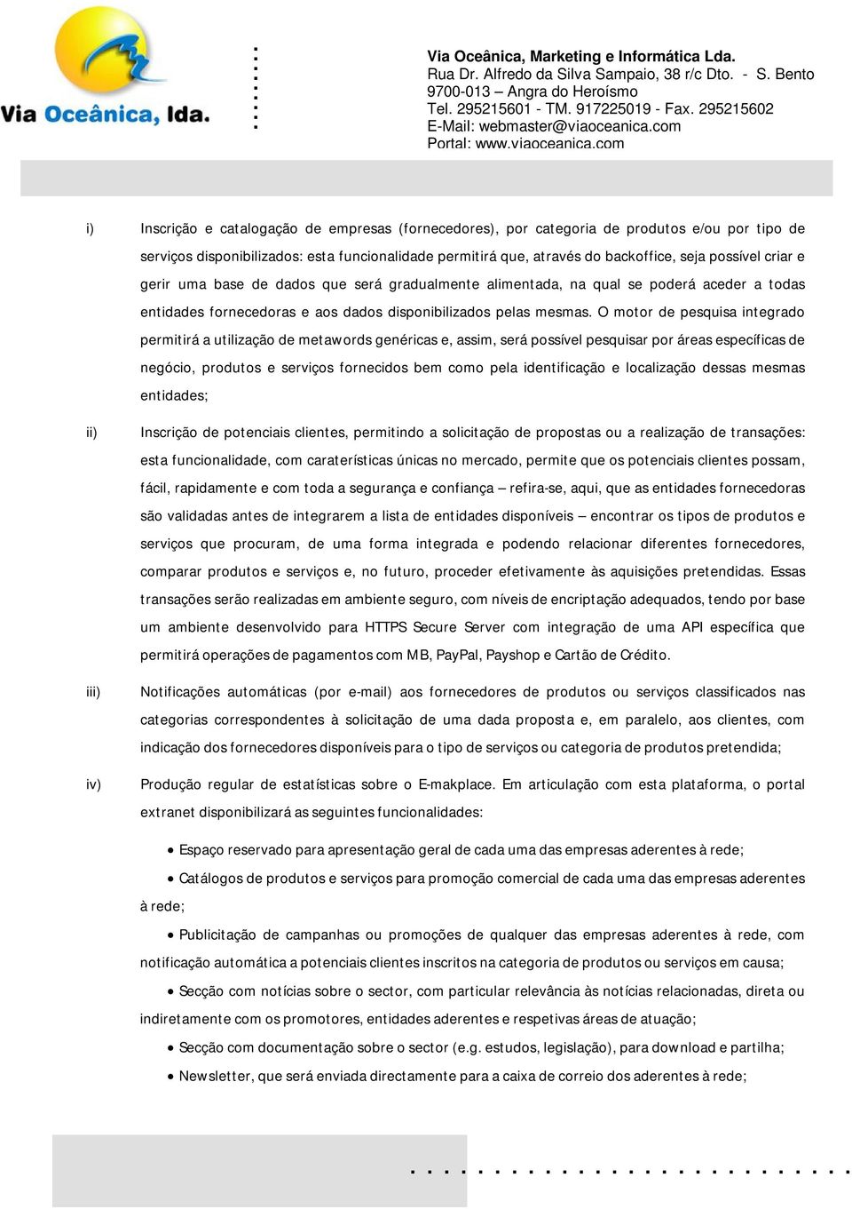 cm i) Inscriçã e catalgaçã de empresas (frnecedres), pr categria de prduts e/u pr tip de serviçs dispnibilizads: esta funcinalidade permitirá que, através d backffice, seja pssível criar e gerir uma