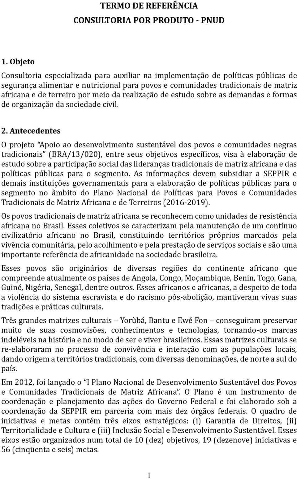 meio da realização de estudo sobre as demandas e formas de organização da sociedade civil. 2.