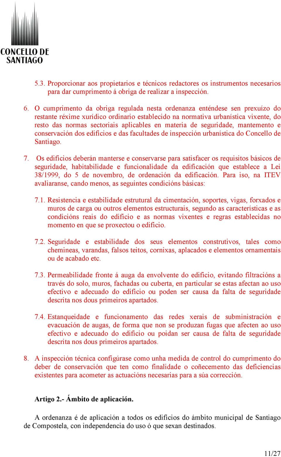 en materia de seguridade, mantemento e conservación dos edificios e das facultades de inspección urbanística do Concello de Santiago. 7.