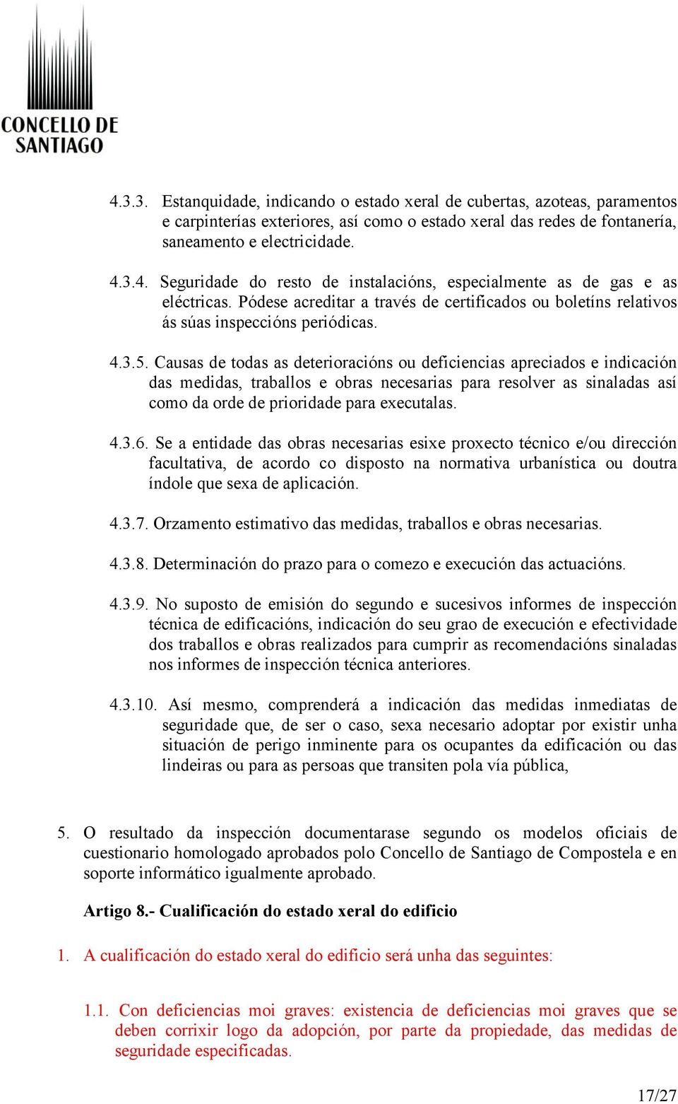 Causas de todas as deterioracións ou deficiencias apreciados e indicación das medidas, traballos e obras necesarias para resolver as sinaladas así como da orde de prioridade para executalas. 4.3.6.