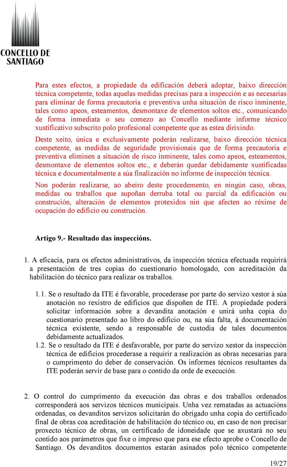 , comunicando de forma inmediata o seu comezo ao Concello mediante informe técnico xustificativo subscrito polo profesional competente que as estea dirixindo.