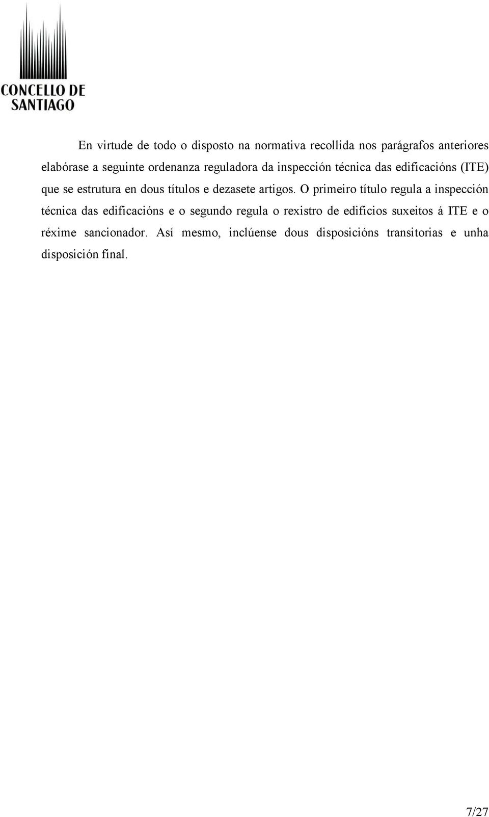 O primeiro título regula a inspección técnica das edificacións e o segundo regula o rexistro de edificios