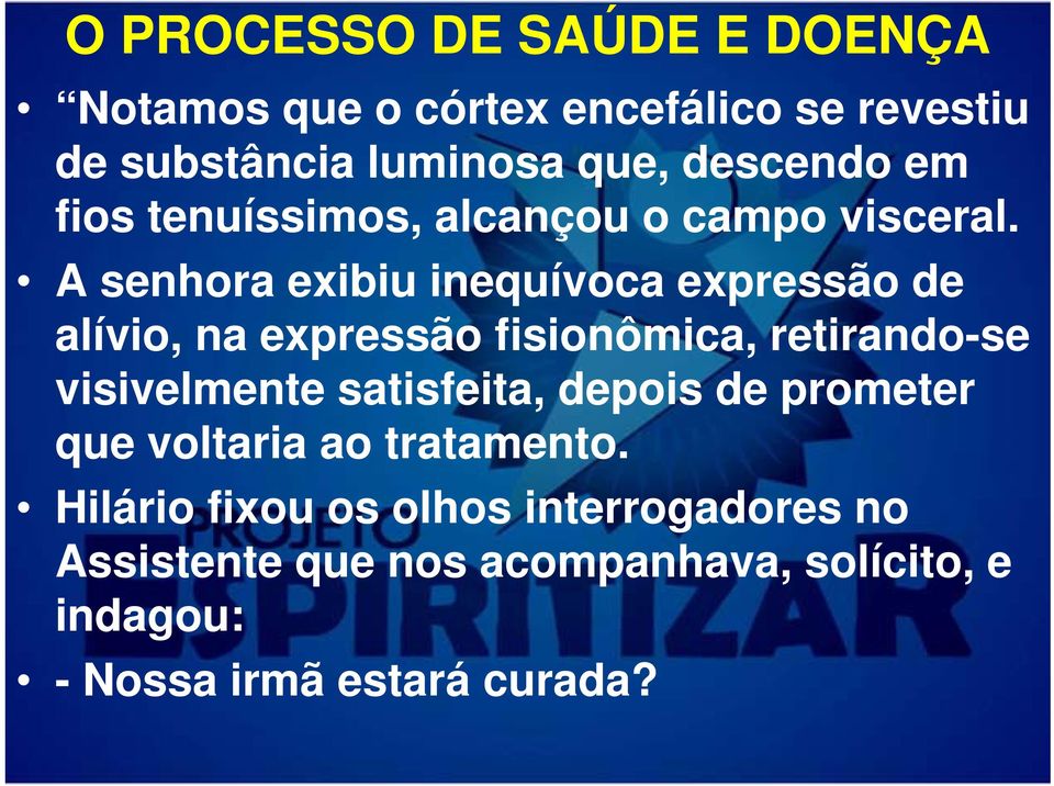 A senhora exibiu inequívoca expressão de alívio, na expressão fisionômica, retirando-se visivelmente