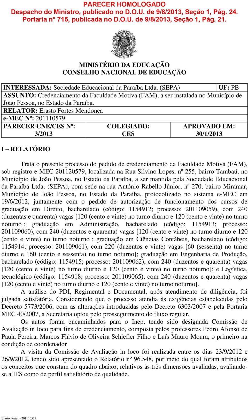 (SEPA) UF: PB ASSUNTO: Credenciamento da Faculdade Motiva (FAM), a ser instalada no Município de João Pessoa, no Estado da Paraíba.