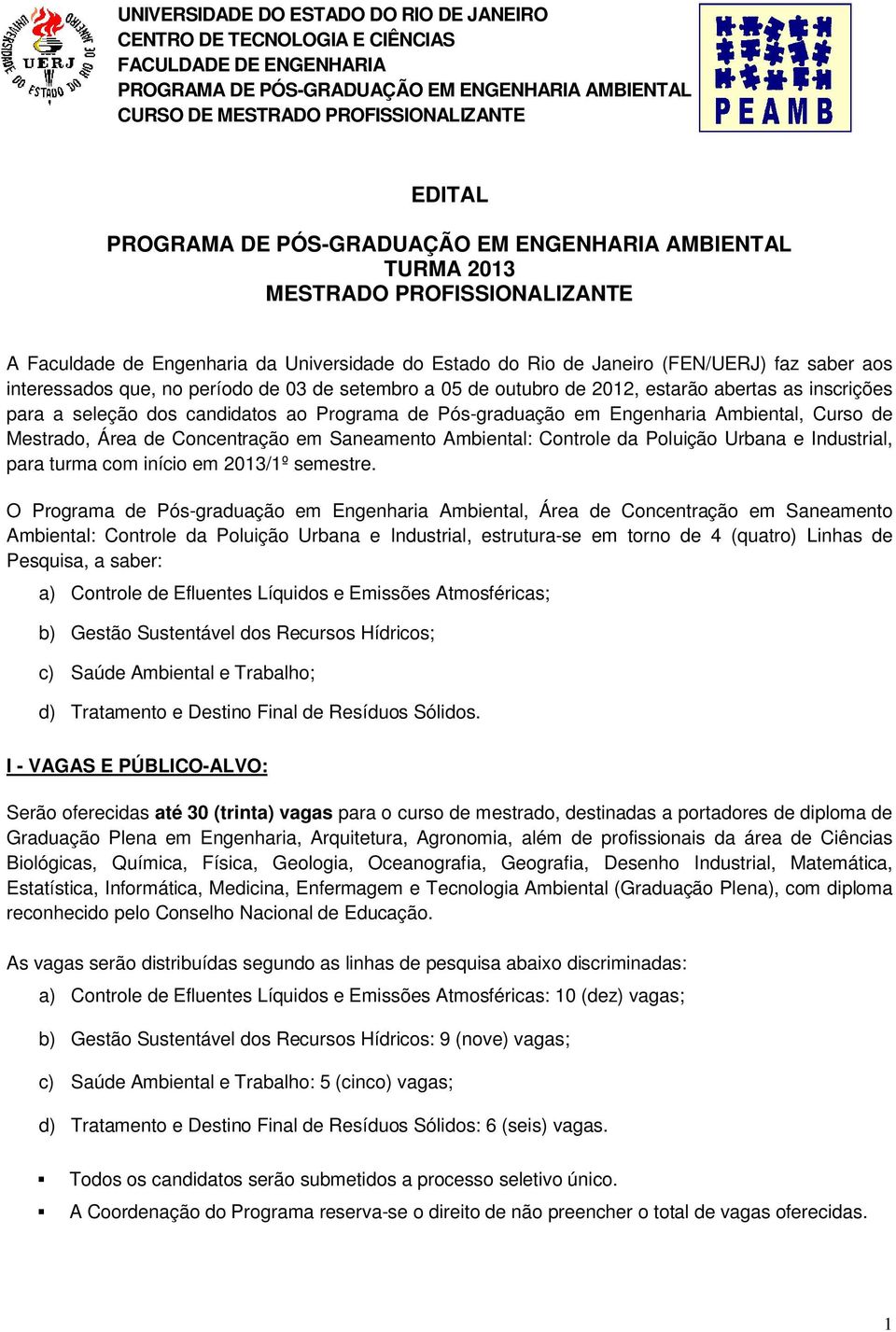 período de 03 de setembro a 05 de outubro de 2012, estarão abertas as inscrições para a seleção dos candidatos ao Programa de Pós-graduação em Engenharia Ambiental, Curso de Mestrado, Área de