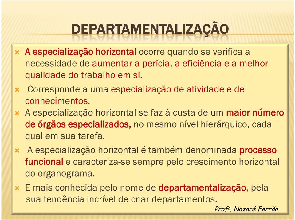 Ò A especialização horizontal se faz à custa de um maior número de órgãos especializados, no mesmo nível hierárquico, cada qual em sua tarefa.