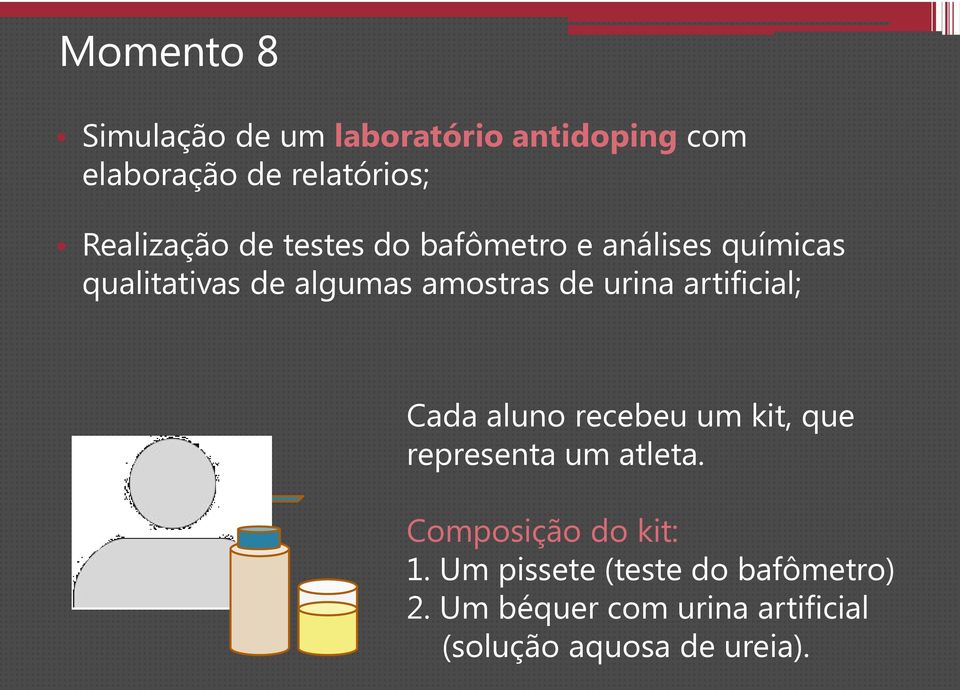 de urina artificial; Cada aluno recebeu um kit, que representa um atleta.