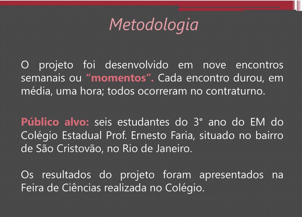 Público alvo: seis estudantes do 3 ano do EM do Colégio Estadual Prof.