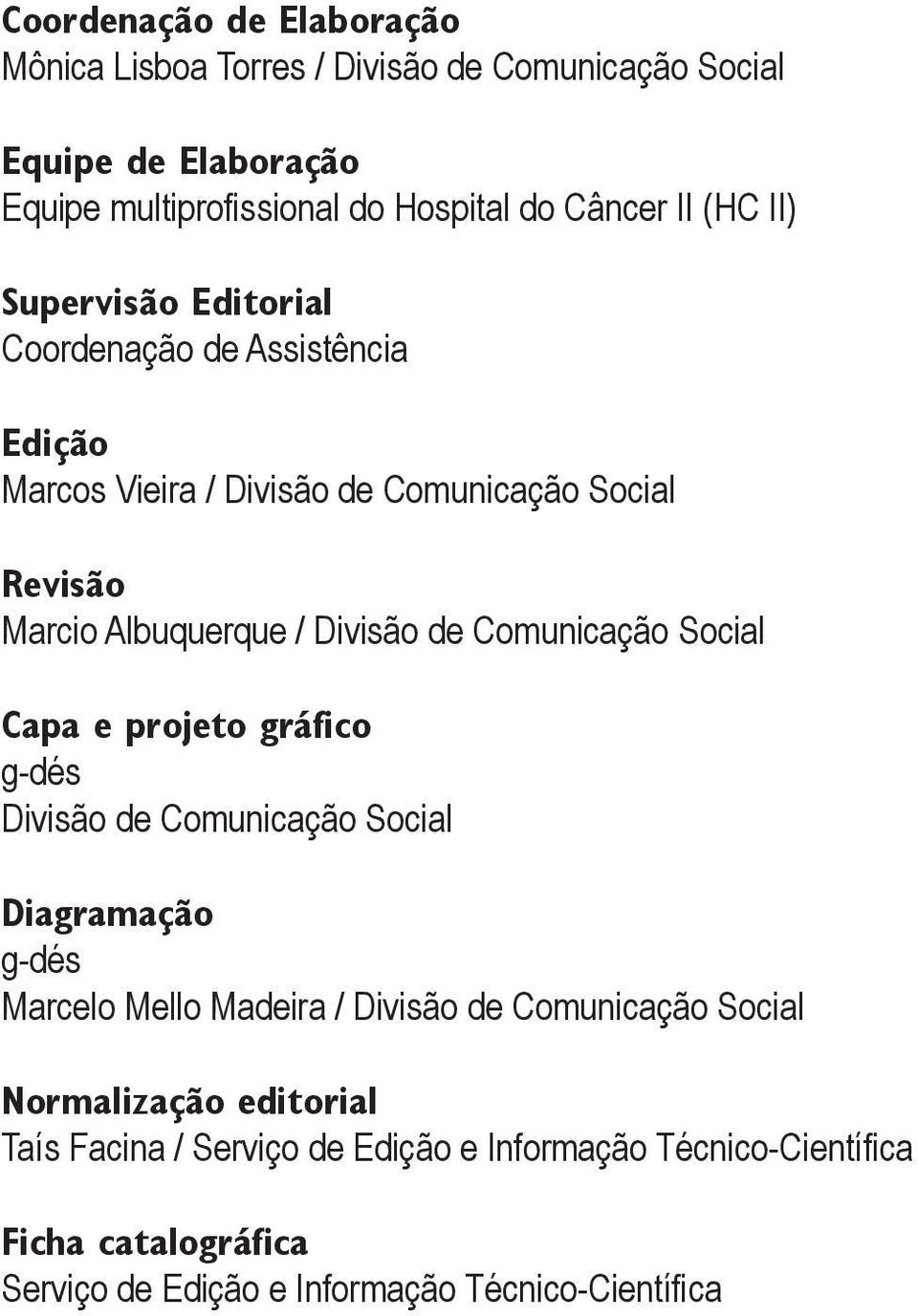 Comunicação Social Capa e projeto gráfico g-dés Divisão de Comunicação Social Diagramação g-dés Marcelo Mello Madeira / Divisão de Comunicação Social