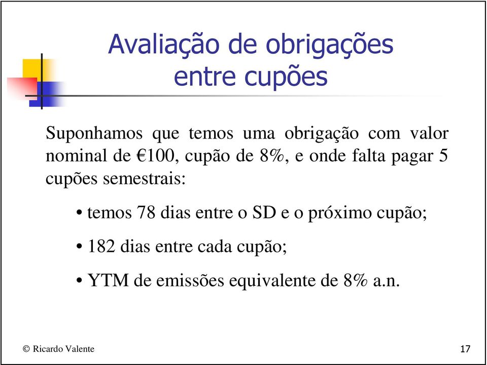 cupões semestrais: temos 78 dias entre o SD e o próximo cupão; 182