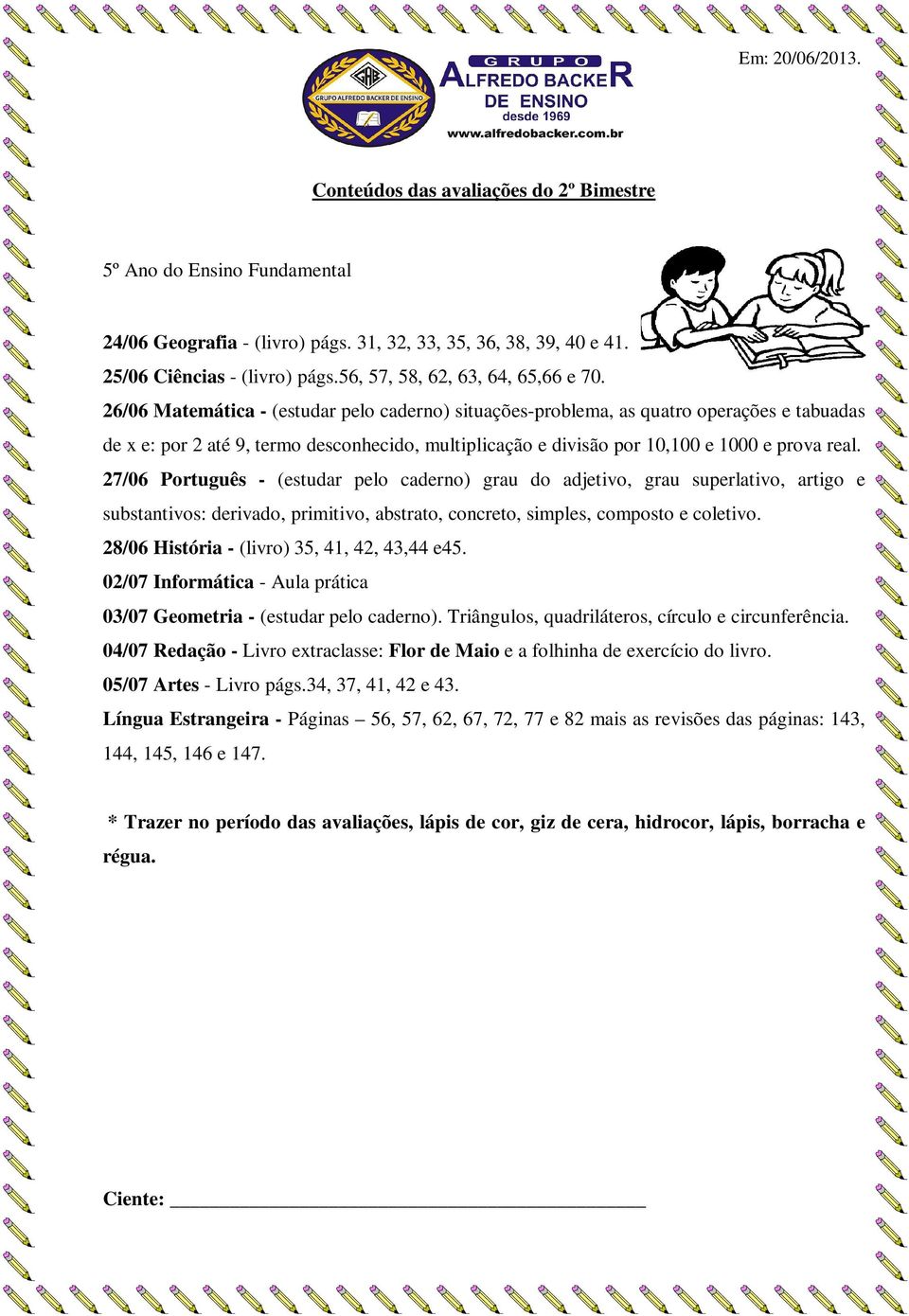 27/06 Português - (estudar pelo caderno) grau do adjetivo, grau superlativo, artigo e substantivos: derivado, primitivo, abstrato, concreto, simples, composto e coletivo.