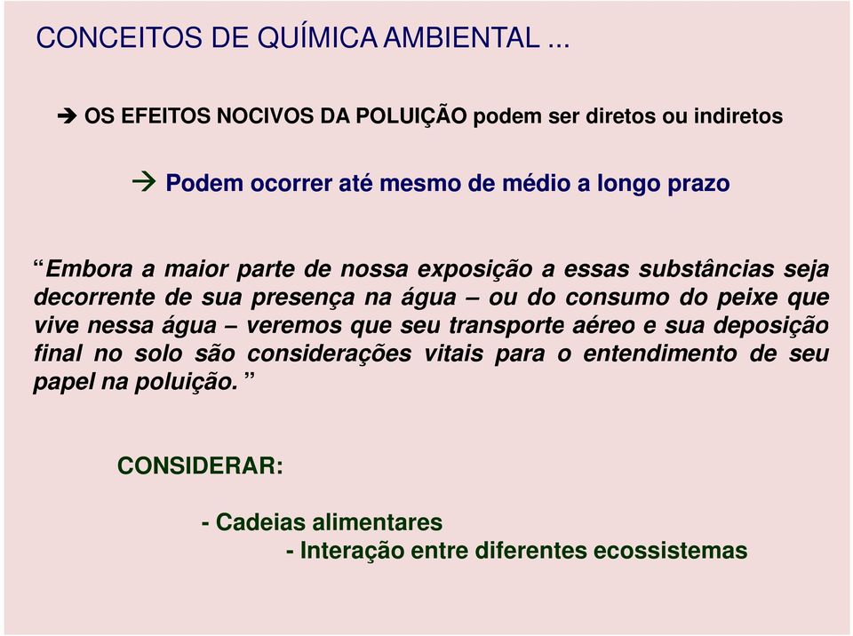 maior parte de nossa exposição a essas substâncias seja decorrente de sua presença na água ou do consumo do peixe que vive