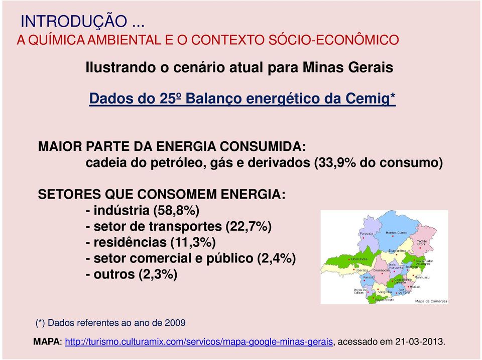 Cemig* MAIOR PARTE DA ENERGIA CONSUMIDA: cadeia do petróleo, gás e derivados (33,9% do consumo) SETORES QUE CONSOMEM ENERGIA: -