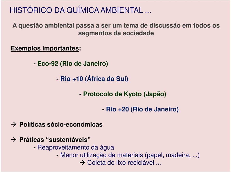 importantes: - Eco-92 (Rio de Janeiro) - Rio +10 (África do Sul) Políticas sócio-econômicas -