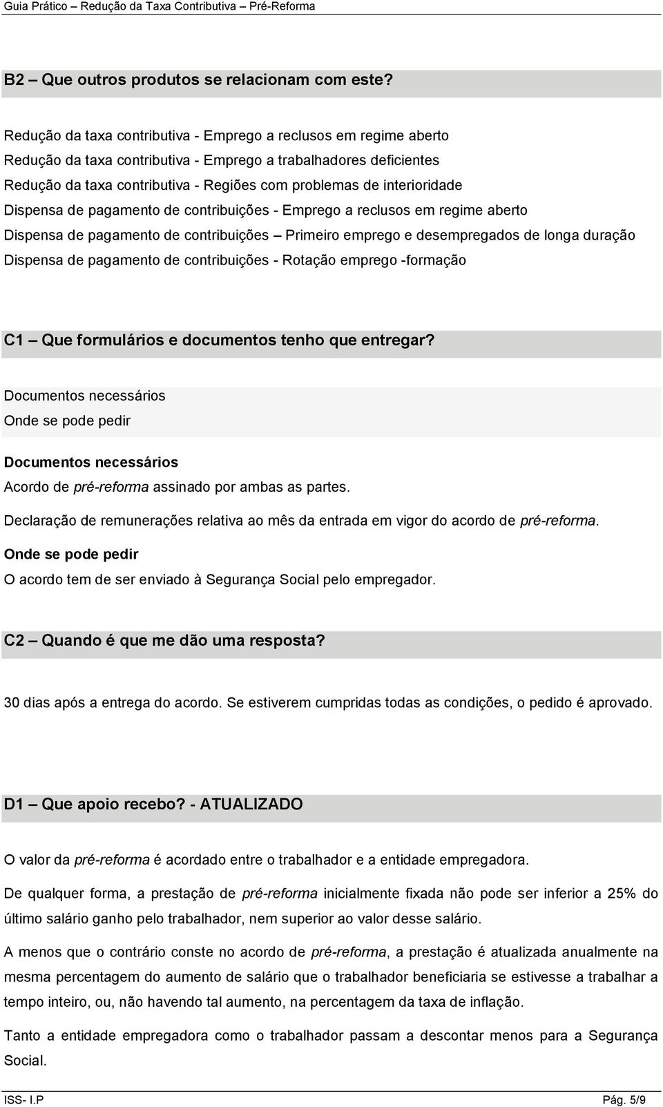 interioridade Dispensa de pagamento de contribuições - Emprego a reclusos em regime aberto Dispensa de pagamento de contribuições Primeiro emprego e desempregados de longa duração Dispensa de