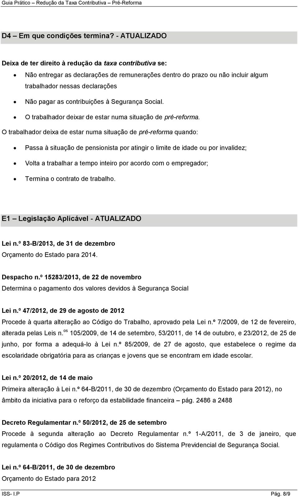 contribuições à Segurança Social. O trabalhador deixar de estar numa situação de pré-reforma.