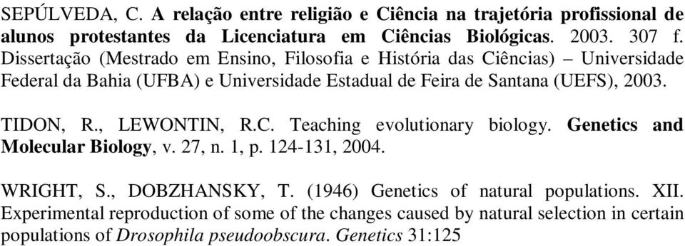 TIDON, R., LEWONTIN, R.C. Teaching evolutionary biology. Genetics and Molecular Biology, v. 27, n. 1, p. 124-131, 2004. WRIGHT, S., DOBZHANSKY, T.