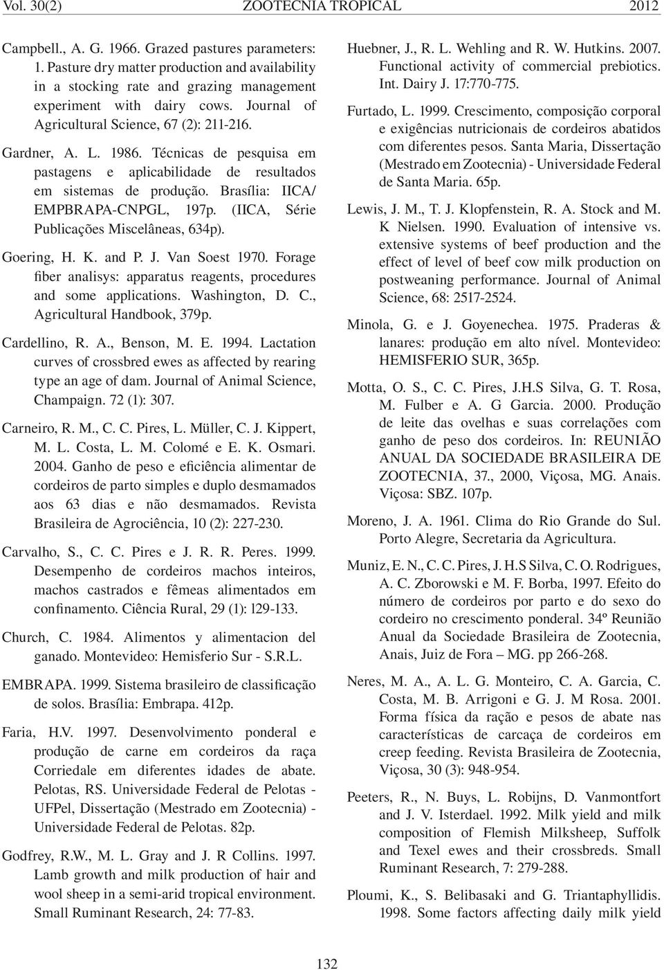 Técnicas de pesquisa em pastagens e aplicabilidade de resultados em sistemas de produção. Brasília: IICA/ EMPBRAPA-CNPGL, 197p. (IICA, Série Publicações Miscelâneas, 634p). Goering, H. K. and P. J.