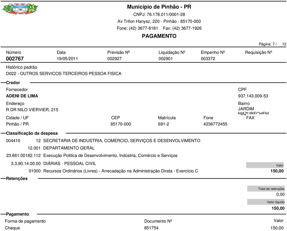 001 DEPARTAMENTO GERAL 23.661.00182.112 Execução Politica de Desenvolvimento, Indústria, Comércio e Serviços 3.3.90.14.00.00 DIÁRIAS -