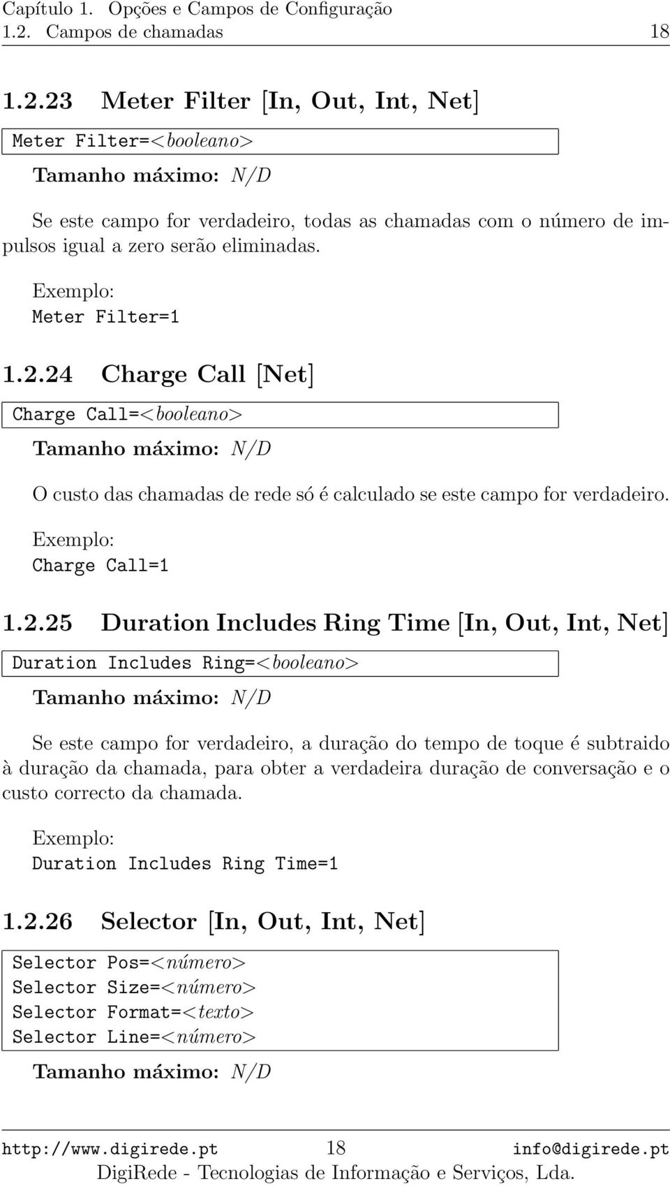 24 Charge Call [Net] Charge Call=<booleano> O custo das chamadas de rede só é calculado se este campo for verdadeiro. Charge Call=1 1.2.25 Duration Includes Ring Time [In, Out, Int, Net] Duration